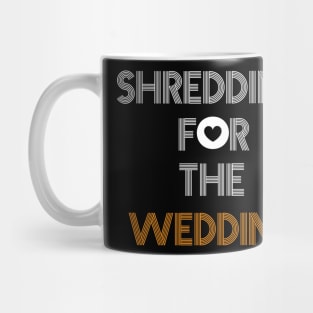 Shredding for the wedding Mug